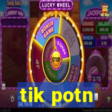 tik potn